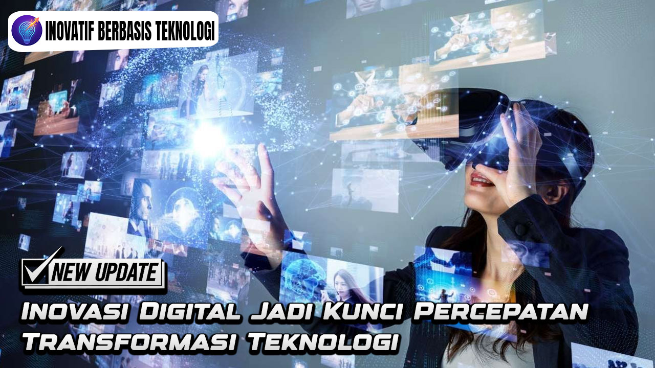 Inovasi Digital Jadi Kunci Percepatan Transformasi Teknologi