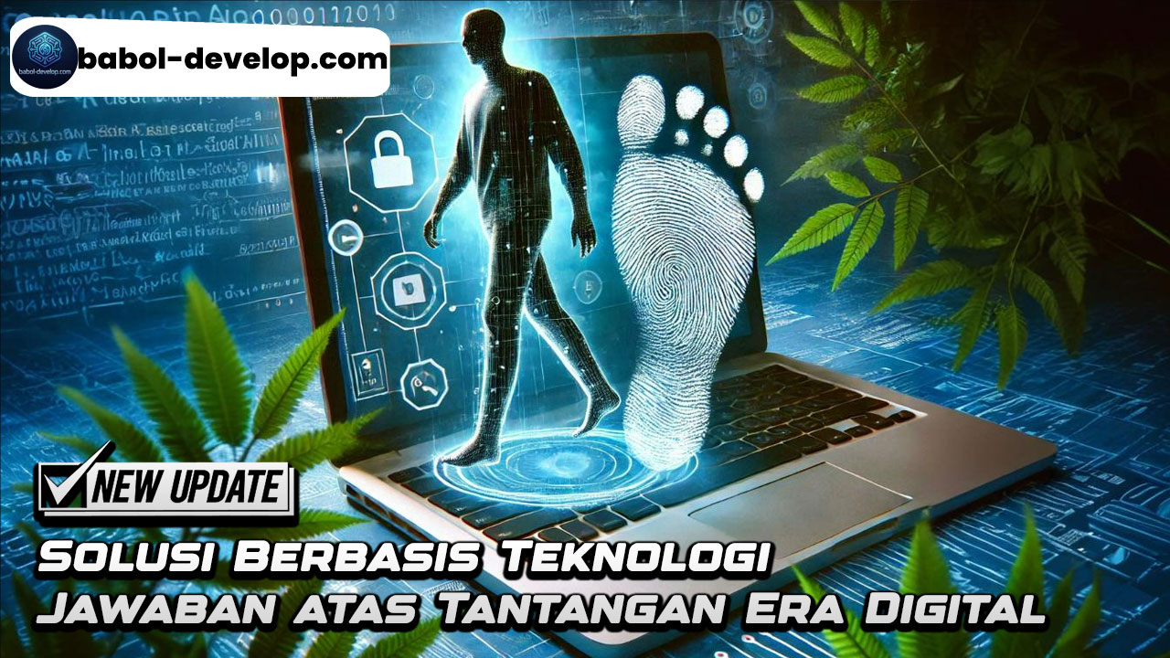 Solusi Berbasis Teknologi Jawaban atas Tantangan Era Digital