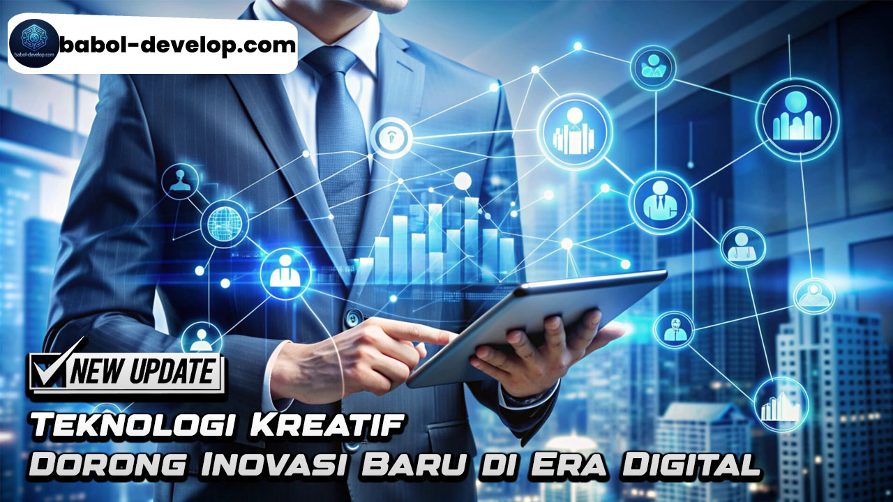 Teknologi Kreatif Dorong Inovasi Baru di Era Digital
