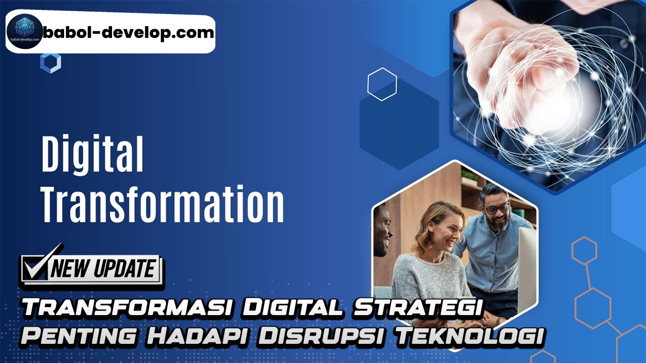 Transformasi Digital Strategi Penting Hadapi Disrupsi Teknologi