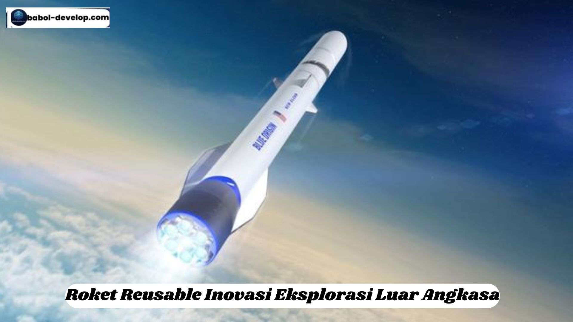 Roket Reusable Inovasi Eksplorasi Luar Angkasa