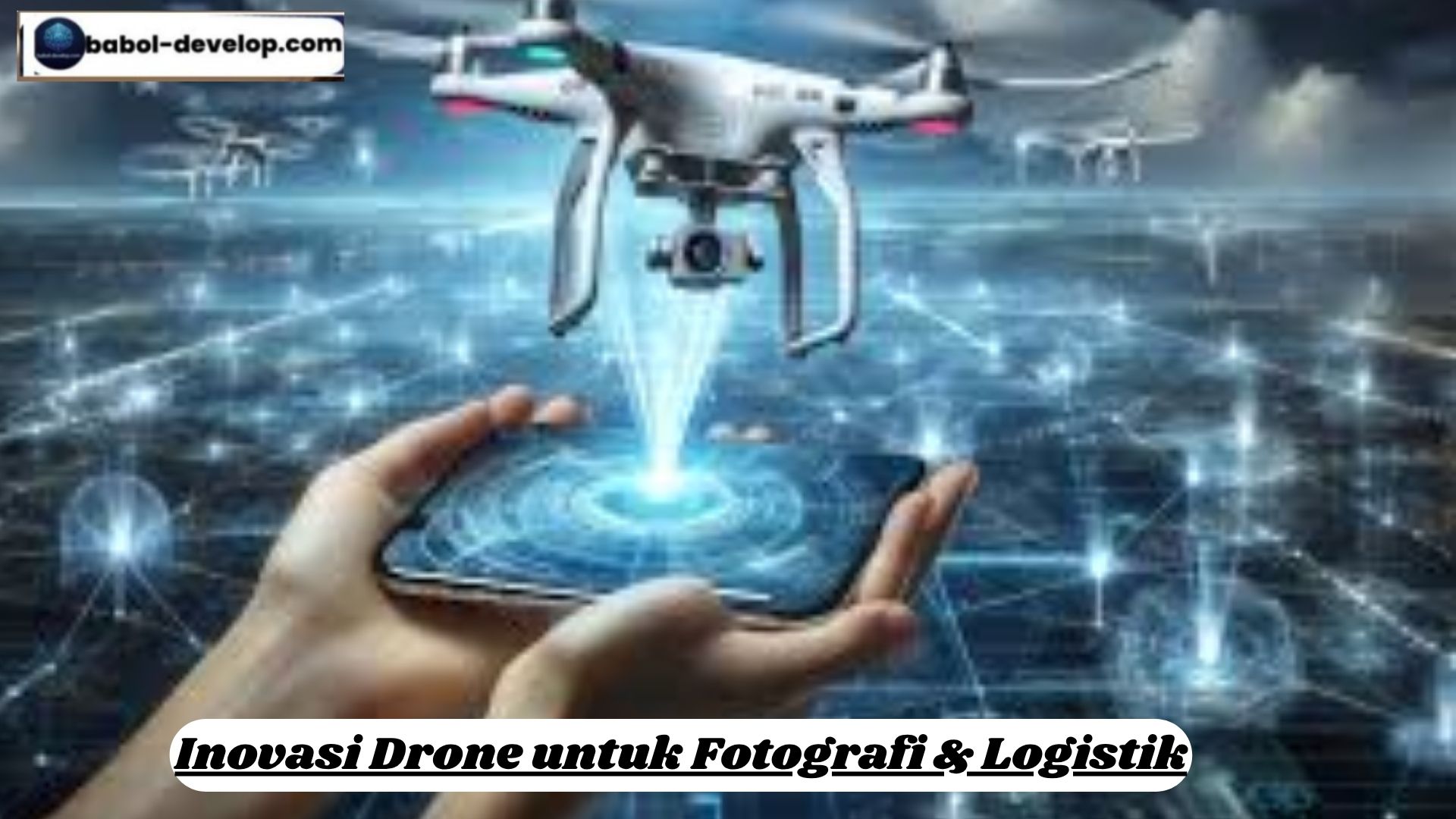 Inovasi Drone untuk Fotografi & Logistik