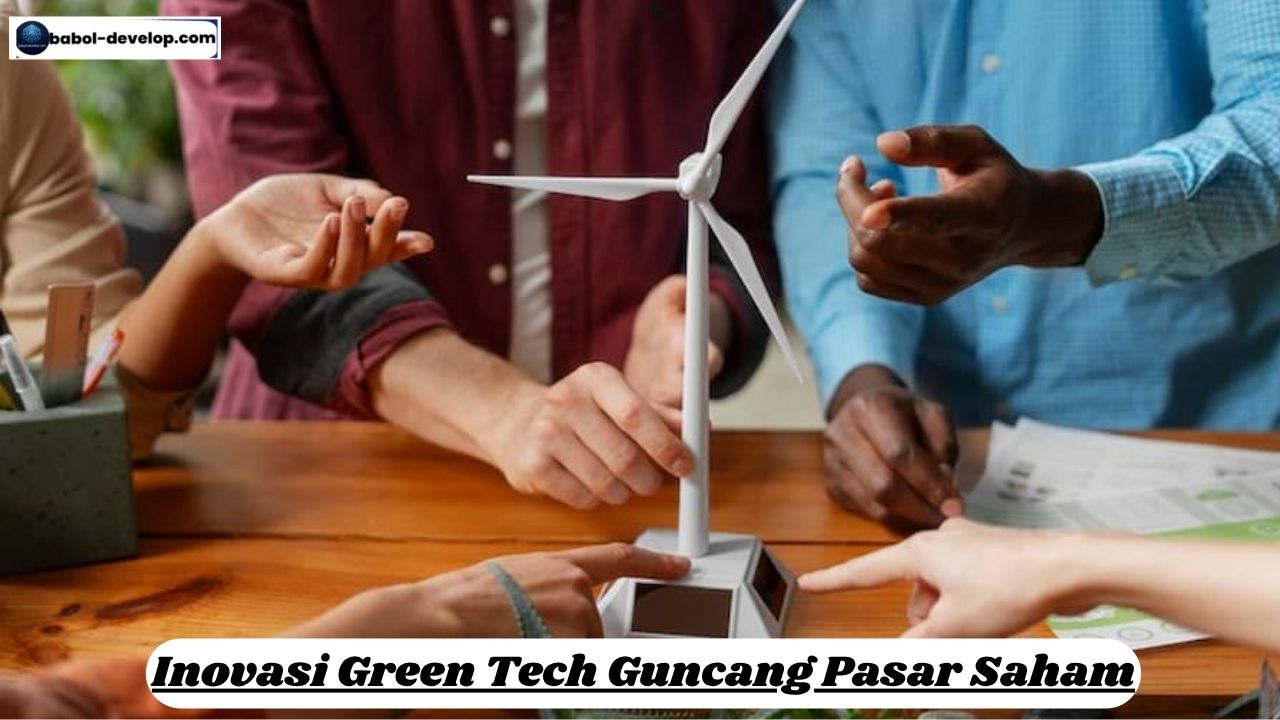 Inovasi Green Tech Guncang Pasar Saham
