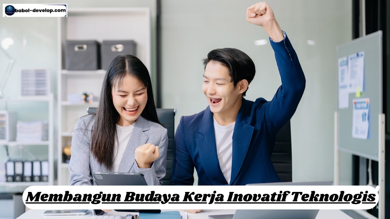 Membangun Budaya Kerja Inovatif Teknologis