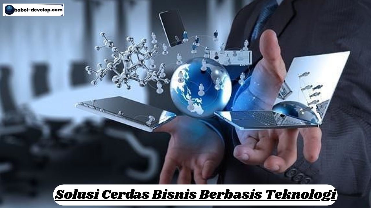 Solusi Cerdas Bisnis Berbasis Teknologi