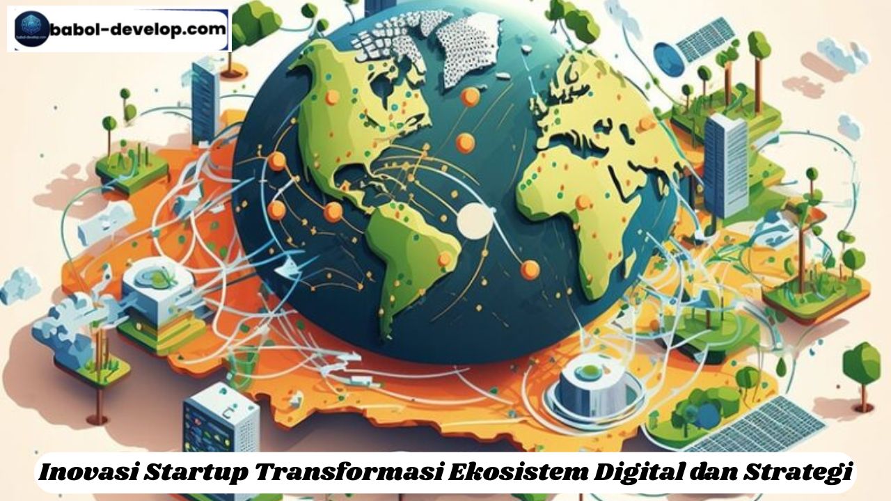 Inovasi Startup Transformasi Ekosistem Digital dan Strategi