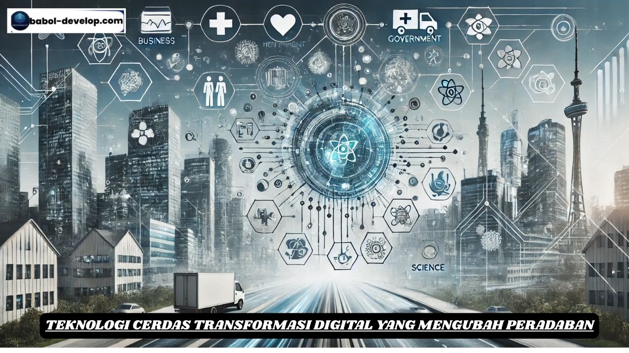 Teknologi Cerdas Transformasi Digital yang Mengubah Peradaban