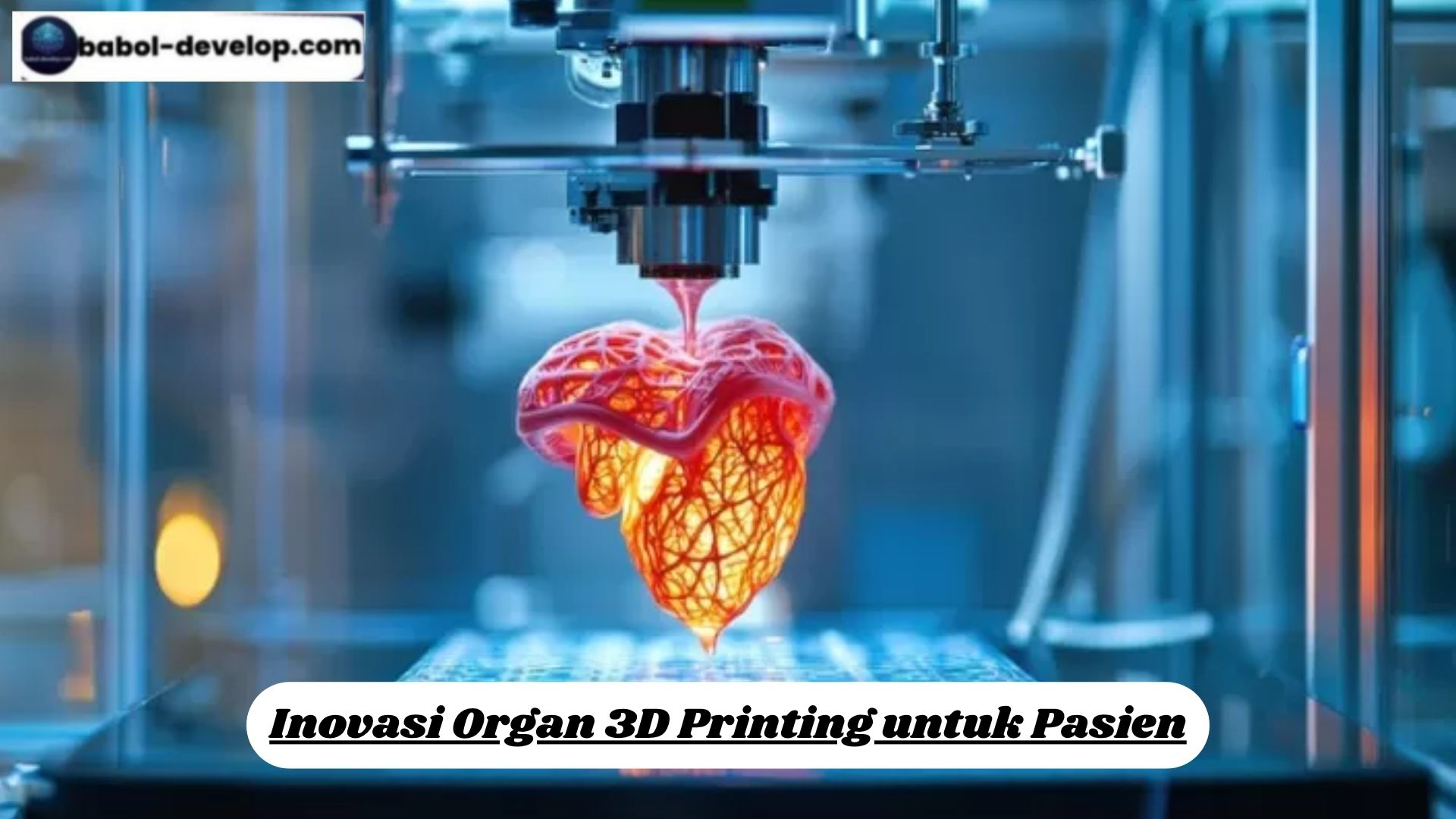 Inovasi Organ 3D Printing untuk Pasien