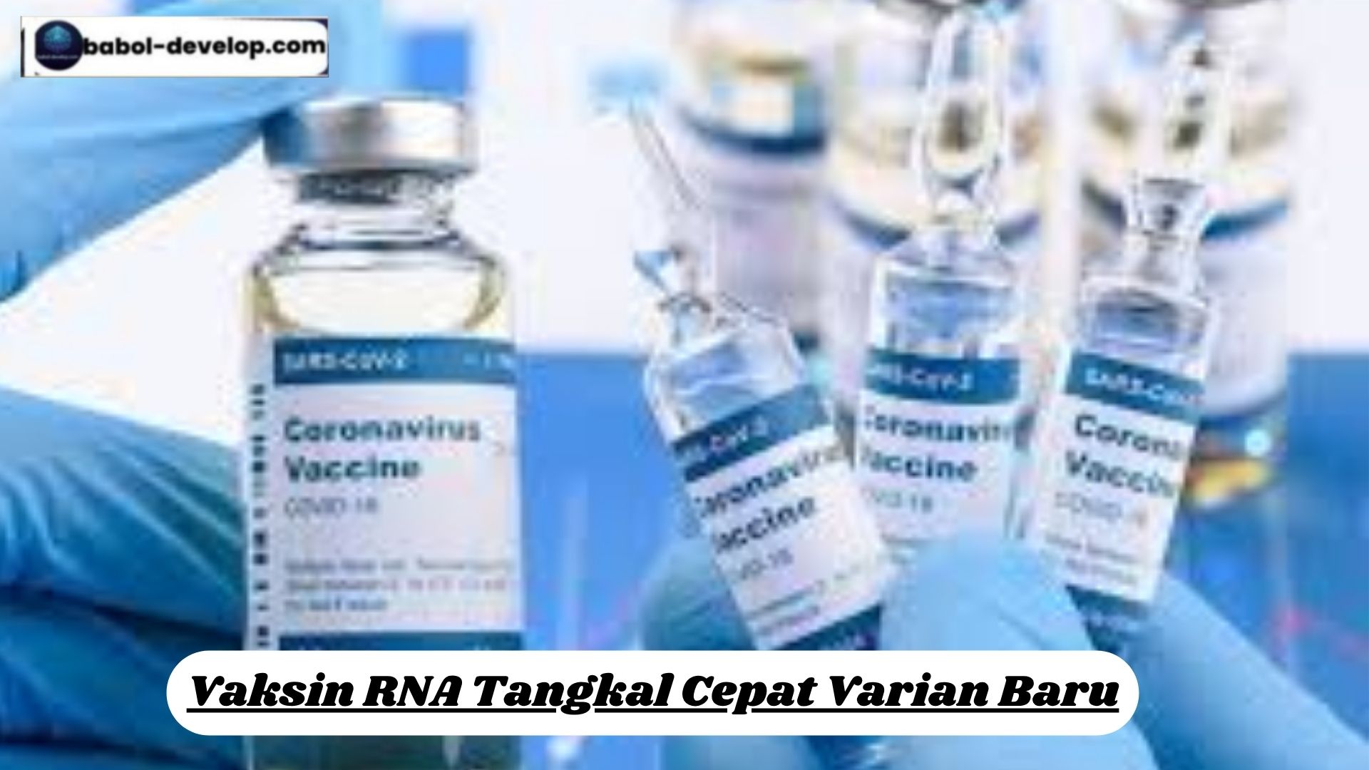 Vaksin RNA Tangkal Cepat Varian Baru