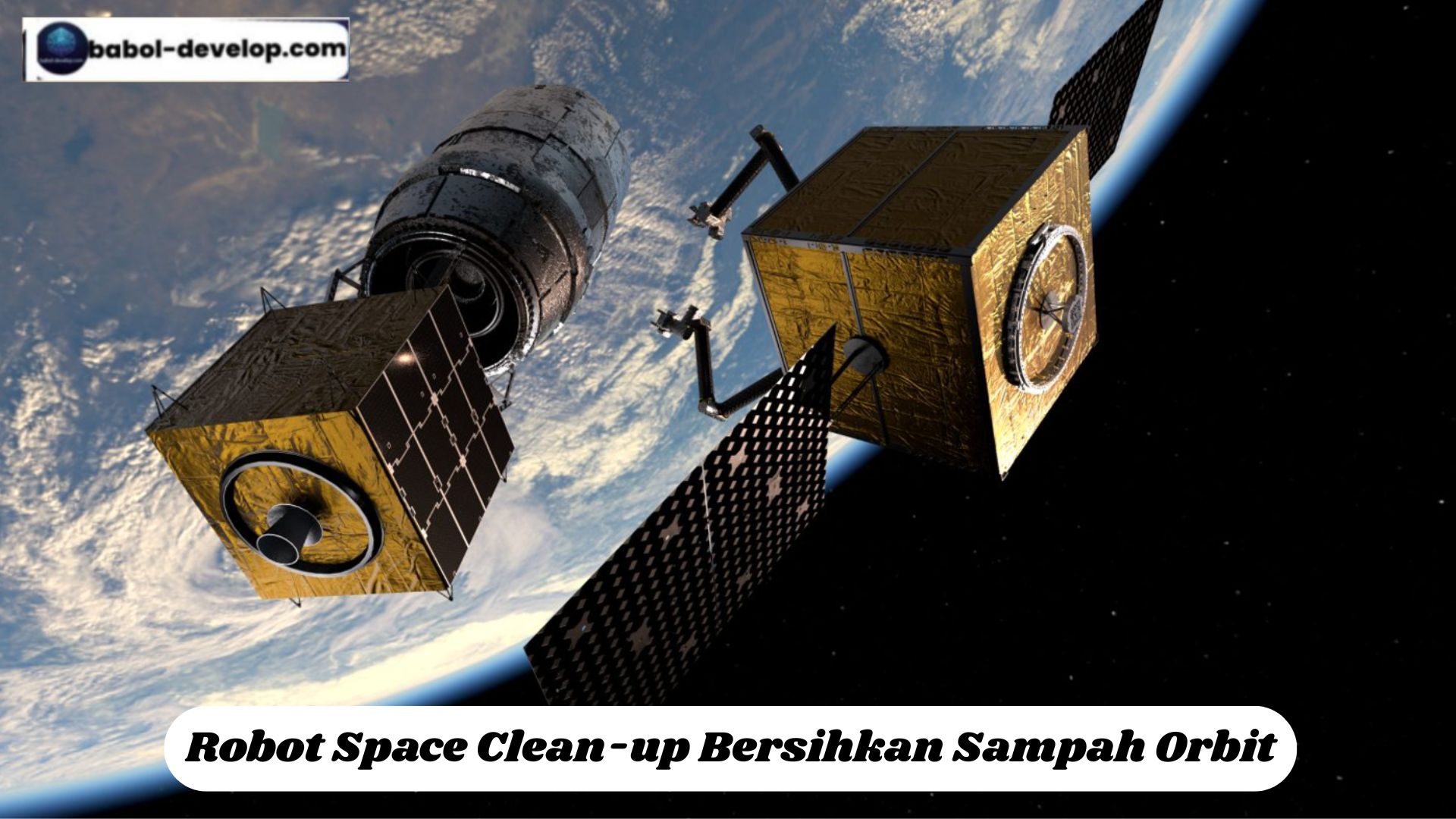 Robot Space Clean-up Bersihkan Sampah Orbit