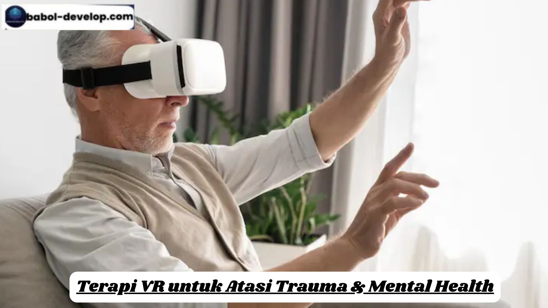 Terapi VR untuk Atasi Trauma & Mental Health